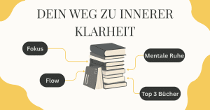 Blogbeitrag Innere Klarheit Finden: Fokus Flow und mentale Ruhe mit diesen 3 Büchern
