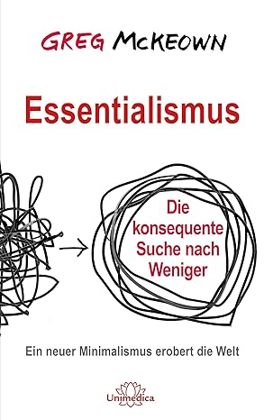 Essentialismus, die Konsequente suche nach weniger