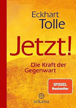 Jetzt! Eckhard Tolle Die Kraft der Gegenwart. Ein Buch für mehr Innere Klarheit und Flow