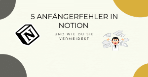 5 Angängerfehler in Notion und wie du sie vermeidest