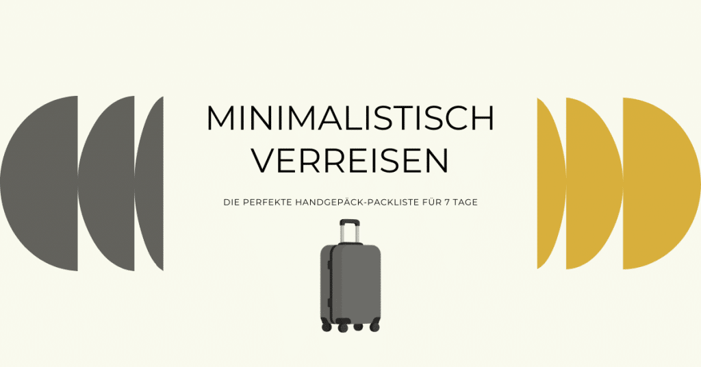 Minimalistisch verreisen Die Packliste für 7 tage Handgepäck